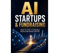 AI Startups & Fundraising: How to Find a Fundable Niche and Raise Capital