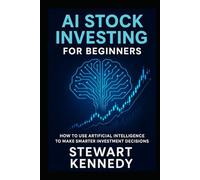 AI Stock Investing for Beginners: How to Use Artificial Intelligence to Make Smarter Investment Decisions