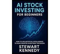AI Stock Investing for Beginners: How to Use Artificial Intelligence to Make Smarter Investment Decisions