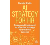 AI Strategy for HR: Design and Implement an Effective Strategy for Business Success