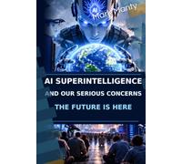AI Superintelligence and Our Serious Concerns: The Future Is Here