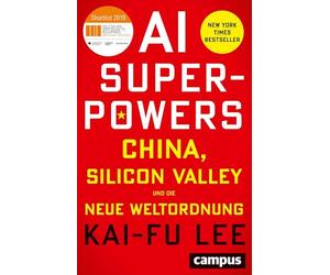 AI-Superpowers: China, Silicon Valley und die neue Weltordnung
