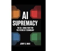 AI Supremacy: The US-China Fight for the Future of Technology