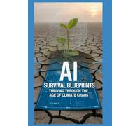AI Survival Blueprints: Thriving Through the Age of Climate Chaos