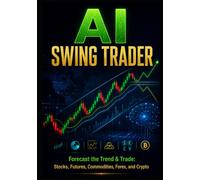 AI Swing Trader: Forecast the Trend & Trade: Stocks, Futures, Commodities, Forex, and Crypto: 2