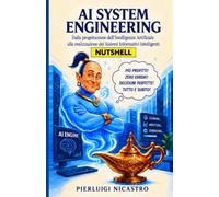AI SYSTEM ENGINEERING: Dalla progettazione dell’Intelligenza Artificiale alla realizzazione dei Sistemi Informativi Intelligenti - NUTSHELL