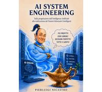 AI SYSTEM ENGINEERING: Dalla progettazione dell’Intelligenza Artificiale alla realizzazione dei Sistemi Informativi Intelligenti