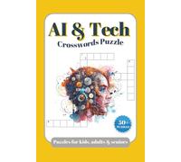 AI & Tech Crosswords Puzzles: Crossword Puzzle with Easy to Read Print about Artificial Intelligence & technology, Robots, and More | 6x9 inches, 120 pages | 50+ Puzzles.