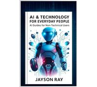 AI & Technology for Everyday People: AI Guides for Non-Technical Users