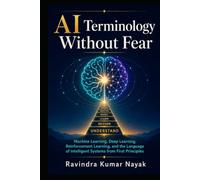 AI Terminology Without Fear: Machine Learning, Deep Learning, Reinforcement Learning, and the Language of Intelligent Systems from First Principles