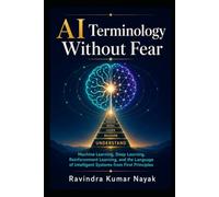 AI Terminology Without Fear: Machine Learning, Deep Learning, Reinforcement Learning, and the Language of Intelligent Systems from First Principles: 1