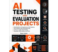 AI Testing and Evaluation Projects: Build Reliable LLM Applications, RAG Systems, and AI Agents with Automated Evals, LLM-as-a-Judge, Red Teaming, Guardrails, Observability, and CI/CD