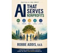 AI That Serves Nonprofits: A Practical Guide to Using AI Without Losing the Trust Your Mission Depends On