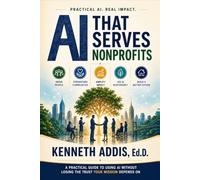 AI That Serves Nonprofits: A Practical Guide to Using AI Without Losing the Trust Your Mission Depends On
