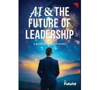 AI & the Future of Leadership: A Blueprint for Executives