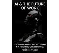 AI & the Future of Work: Leading Human-Centred Teams in a Machine-Driven World