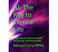 AI: The Key to Eternal Life: Exploring the Intersection of Technology and Immortality