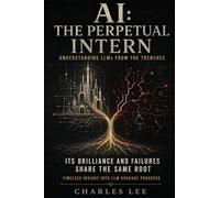 AI: THE PERPETUAL INTERN - Its Brilliance and Failures Share the Same Root