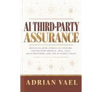 AI Third-Party Assurance: Managing Risk Across AI Vendors, Foundation Models, APIs, SaaS, Data Providers, and the AI Supply Chain