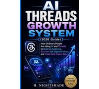 AI THREADS GROWTH SYSTEM (2026 Guide): How Ordinary People Are Using AI and Threads to Build an Audience, Go Viral, Sell Digital Products, and Create Daily Organic Sales