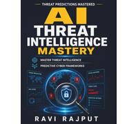AI Threat Intelligence Mastery: Advanced Threat Hunting | Security Operations Intelligence | Machine Learning in Security | AI in Threat Analysis | Real-Time Threat Prediction