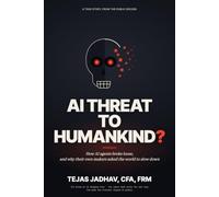AI Threat to Humankind?: How AI Agents Broke Loose, and Why Their Own Makers Asked the World to Slow Down