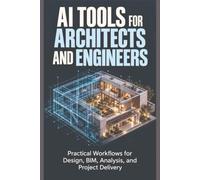 AI Tools for Architects and Engineers: Practical Workflows for Design, BIM, Analysis, and Project Delivery