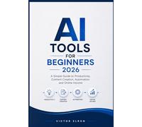 AI Tools for Beginners 2026: A Simple Guide to Productivity, Content Creation, Automation and Online Income