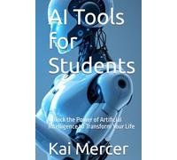 AI Tools for Students: Unlock the Power of Artificial Intelligence to Transform Your Life