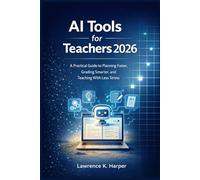 AI Tools for Teachers 2026: A Practical Guide to Planning Faster, Grading Smarter, and Teaching With Less Stress