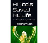 AI Tools Saved My Life: How a Bot Helped Take Back My Health, Focus, and Future