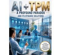AI + TPM - A Profound Paradox and Its Dynamic Solutions: Cognitive Capability Maintenance, Human-AI Teaming, and the Productivity-Reliability Paradox
