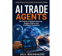 AI Trade Agents: The Future of Global Sourcing, Supply Chains, and Intelligent Commerce: 2