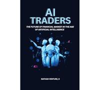 AI Traders: The Future of Financial Markets in the Age of Artificial Intelligence