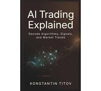 AI Trading Explained: Decode Algorithms, Signals, and Market Trends