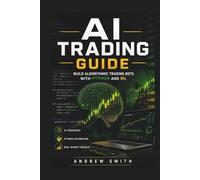 AI TRADING GUIDE: BUILD ALGORITHMIC TRADING BOTS WITH PYTHON AND ML