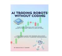 AI Trading Robots Without Coding: Turn Your Trading Rules into Automated Trading Bots.