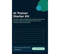 AI Trainer Starter Kit: A practical guide to designing AI workshops, teaching safe workflows, building prompt libraries and launching training services for businesses.