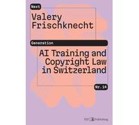 AI Training and Copyright Law in Switzerland: Is AI training legally justified under copyright law, or will it be in the future?: 16