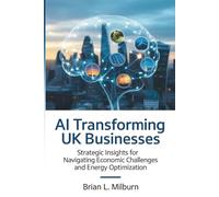 AI Transforming UK Businesses: Strategic Insights for Navigating Economic Challenges and Energy Optimization