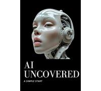 AI UNCOVERED: A Simple Start