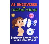 AI UNCOVERED FOR CURIOUS MINDS: Exploring Smart Tech in the Real World