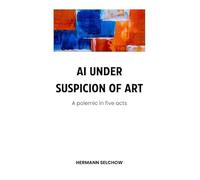 AI under Suspicion of Art: Polemic in five Acts