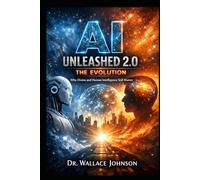 AI Unleashed 2.0: The Evolution: Why Divine and Human Intelligence Still Matter