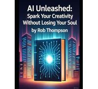 AI Unleashed: Spark Your Creativity Without Losing Your Soul