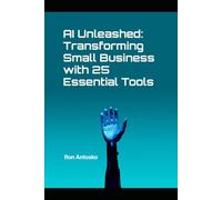 AI Unleashed: Transforming Small Business with 25 Essential Tools