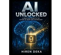 AI Unlocked: A Practical guide to the future of work and technology