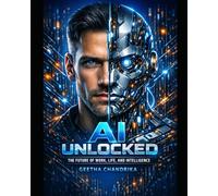 AI Unlocked: The Future of Work, Life, and Intelligence