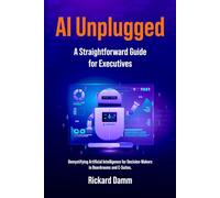 AI Unplugged: A Straightforward Guide for Executives