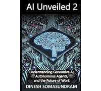 AI Unveiled 2: Understanding Generative AI, Agents, and the Future of Work